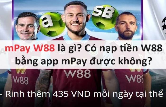 mPay W88 là gì? Có nạp tiền W88 bằng app mPay được không?