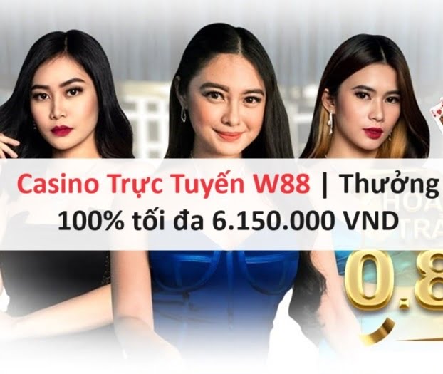 Casino Trực Tuyến W88 | Thưởng 100% tối đa 6.150.000 VND